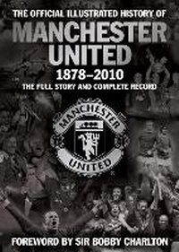Abbildung von: The Official Illustrated History of Manchester United 1878-2010 - Simon & Schuster Ltd