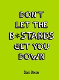 Cover: Don't Let the B*stards Get You Down - Summersdale Publishers