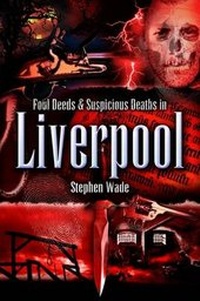 Abbildung von: Foul Deeds and Suspicious Deaths in Liverpool - Wharncliffe Books