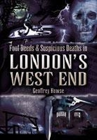 Abbildung von: Foul Deeds and Suspicious Deaths in London's West End - Wharncliffe Books
