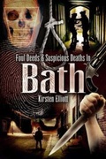 Cover: Foul Deeds and Suspicious Deaths in Bath - Wharncliffe Books