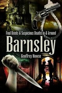 Abbildung von: Foul Deeds and Suspicious Deaths in Barnsley - Wharncliffe Books