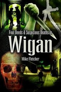 Abbildung von: Foul Deeds and Suspicious Deaths in Wigan - Wharncliffe Books