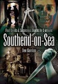 Abbildung von: Foul Deeds and Suspicious Deaths in and Around Southend-on-Sea - Wharncliffe Books