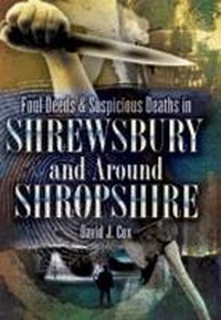 Abbildung von: Foul Deeds and Suspicious Deaths in Shrewbury and Around Shropshire - Wharncliffe Books