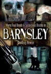 Abbildung von: More Foul Deeds and Suspicious Deaths in Barnsley - Wharncliffe Books