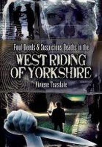 Abbildung von: Foul Deeds and Suspicious Deaths in the West Riding of Yorkshire - Wharncliffe Books