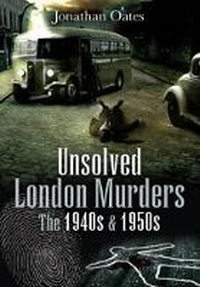 Abbildung von: Unsolved London Murders: the 1940s and 1950s - Wharncliffe Books