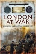 Cover: London at War: Relics of the Home Front from the World Wars - Wharncliffe Books
