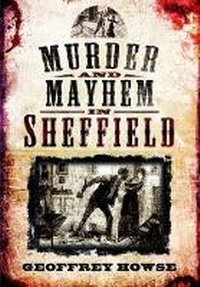 Enlarge image Cover: Murder and Mayhem in Sheffield - Wharncliffe Books