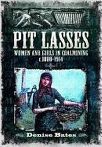 Abbildung von: Pit Lasses: Women and Girls in Coalmining c. 1800 to 1940 - Wharncliffe Books