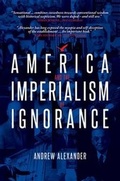 Cover: America and the Imperialism of Ignorance - Biteback Publishing