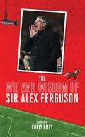 Cover: The Wit and Wisdom of Sir Alex Ferguson - Biteback Publishing