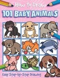Cover: How to Draw 101 Baby Animals - Imagine That Publishing Ltd