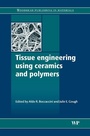 Cover: Tissue Engineering Using Ceramics and Polymers - Woodhead Publishing