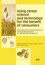 Cover: Using Cereal Science and Technology for the Benefit of Consumers - Woodhead Publishing Ltd