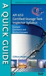 Cover: A Quick Guide to API 653 Certified Storage Tank Inspector Syllabus - Woodhead Publishing Ltd