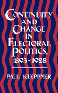 Cover: Continuity and Change in Electoral Politics, 1893-1928. - Praeger Publishers Inc