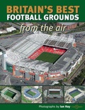 Cover: Britain's Best Football Grounds from the Air - Myriad Books