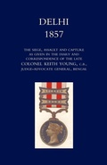 Cover: Delhi 1857: the Siege,Assault,and Capture as Given in the Diary and Correspondence of the Late Col. Keith Young,C.B. 2004 - Naval & Military Press Ltd