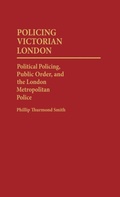 Cover: Policing Victorian London - Praeger Publishers Inc