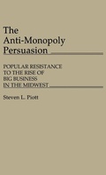 Cover: The Anti-Monopoly Persuasion - Praeger Publishers Inc