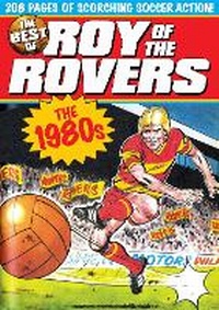 Enlarge image Cover: The Best of Roy of the Rovers: 1980's - Titan Books Ltd