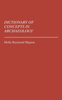 Enlarge image Cover: Dictionary of Concepts in Archaeology - Greenwood Press