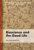 Cover: Bioscience and the Good Life - Bloomsbury Academic