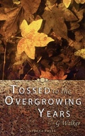 Cover: Tossed to the Overgrowing Years - New Generation Publishing