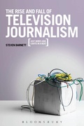 Cover: The Rise and Fall of Television Journalism - Bloomsbury Academic