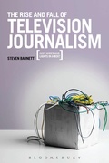 Cover: The Rise and Fall of Television Journalism - Bloomsbury Academic