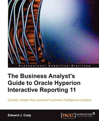 Enlarge image Cover: The Business Analyst's Guide to Oracle Hyperion Interactive Reporting 11 - Packt Publishing