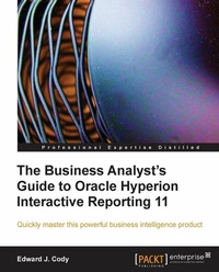 Enlarge image Cover: The Business Analyst's Guide to Oracle Hyperion Interactive Reporting 11 - Packt Publishing