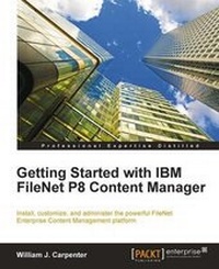 Enlarge image Cover: Getting Started with IBM FileNet P8 Content Manager - Packt Publishing