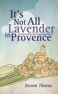 Cover: It's Not All Lavender in Provence - New Generation Publishing