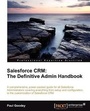 Cover: Salesforce CRM: The Definitive Admin Handbook - Packt Publishing