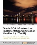 Cover: Oracle SOA Infrastructure Implementation Certification Handbook (1Z0-451) - Packt Publishing