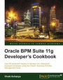Cover: Oracle BPM Suite 11g Developer's cookbook - Packt Publishing Limited