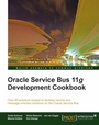 Cover: Oracle Service Bus 11g Development Cookbook - Packt Publishing