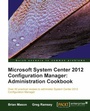 Cover: Microsoft System Center 2012 Configuration Manager: Administration Cookbook - Packt Publishing Limited