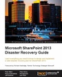 Cover: Microsoft SharePoint 2013 Disaster Recovery Guide - Packt Publishing