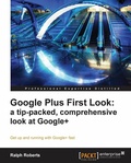 Cover: Google Plus First Look: a tip-packed, comprehensive look at Google+ - Packt Publishing Limited