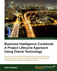 Enlarge image Cover: Business Intelligence Cookbook: A Project Lifecycle Approach Using Oracle Technology - Packt Publishing Limited