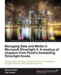 Cover: Managing Data and Media in Microsoft Silverlight 4: A mashup of chapters from Packt's bestselling Silverlight books - Packt Publishing
