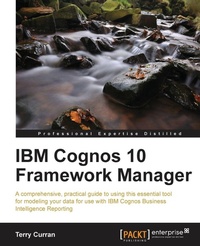 Enlarge image Cover: IBM Cognos 10 Framework Manager - Packt Publishing