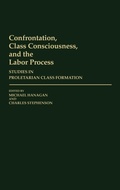 Cover: Confrontation, Class Consciousness, and the Labor Process - Praeger Publishers Inc