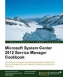 Cover: Microsoft System Center 2012 Service Manager Cookbook - Packt Publishing Limited