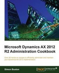 Enlarge image Cover: Microsoft Dynamics AX 2012 R2 Administration Cookbook - Packt Publishing