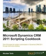 Cover: Microsoft Dynamics CRM 2011 Scripting Cookbook - Packt Publishing